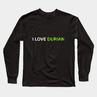 I LOVE DURIAN Long Sleeve T-Shirt